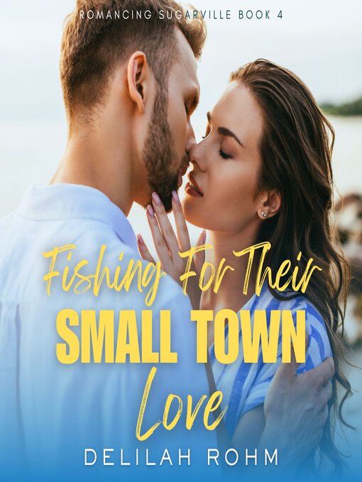 Title details for Fishing For Their Small Town Love by Delilah Rohm - Available